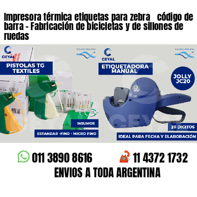 Impresora térmica etiquetas para zebra  código de barra - Fabricación de bicicletas y de sillones de ruedas 